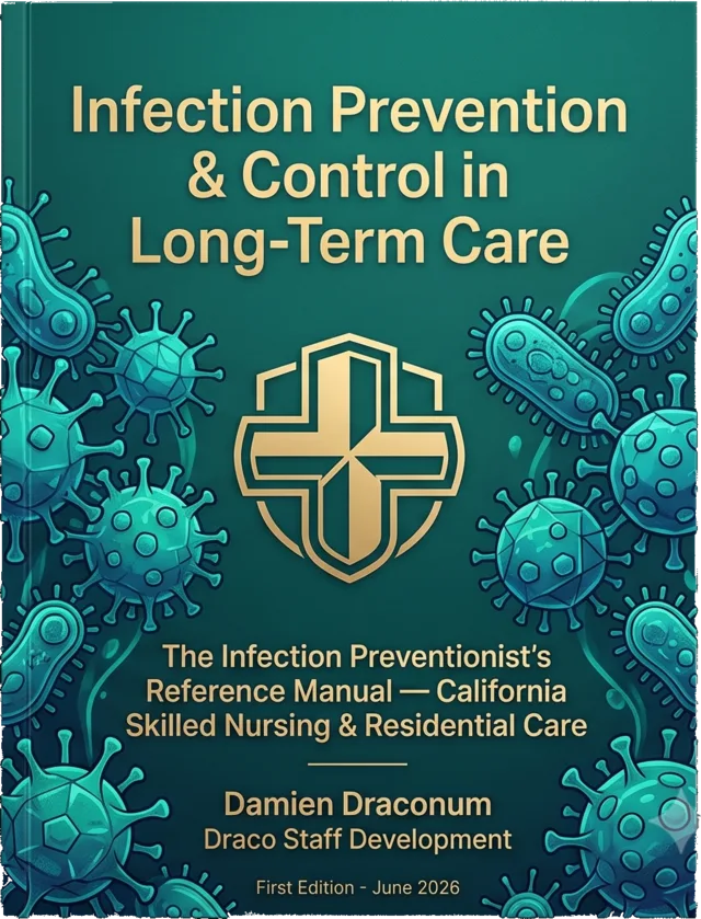 Front cover of Infection Prevention & Control in Long-Term Care, First Edition June 2026, by Damien Draconum — the Infection Preventionist's reference manual for California skilled nursing and residential care.